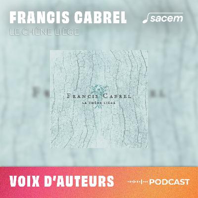 Francis Cabrel #20 : Le chêne liège - Voix d'auteurs Francis Cabrel #20 : Le chêne liège - Voix d'auteurs