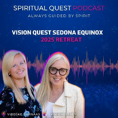 Vision Quest 2025 Sedona Equinox Retreat with Intuition Queen Kim Chestney & Channeler Vibecke Garnaas Vision Quest 2025 Sedona Equinox Retreat with Intuition Queen Kim Chestney & Channeler Vibecke Garnaas