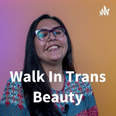 Season 1 Recap | Previously on Walk In Trans Beauty Podcast