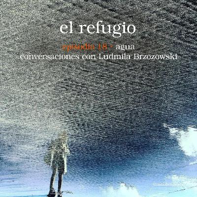 Episodio 18: Agua, conversaciones con Ludmila Brzozowski