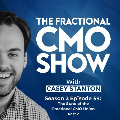 The State of the Fractional CMO Union - Part 2 The State of the Fractional CMO Union - Part 2