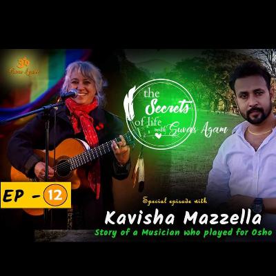 The Secrets Of Life EP 12 | Story of Kavisha Mazzella a musician who played for Osho | Suvas Agam The Secrets Of Life EP 12 | Story of Kavisha Mazzella a musician who played for Osho | Suvas Agam