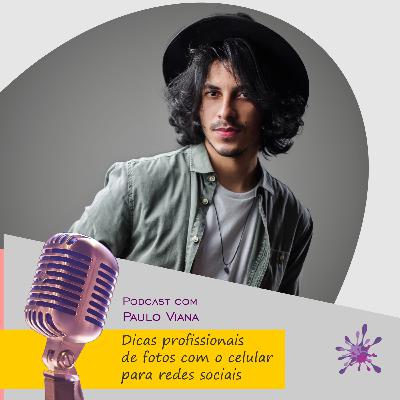 Dicas profissionais de fotos com o celular para redes sociais por: Paulo Viana.