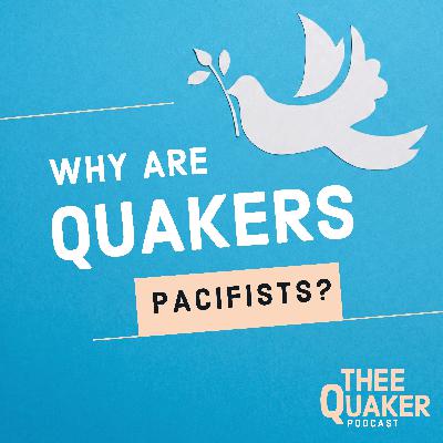 Why Are Quakers Pacifists? Why Are Quakers Pacifists?