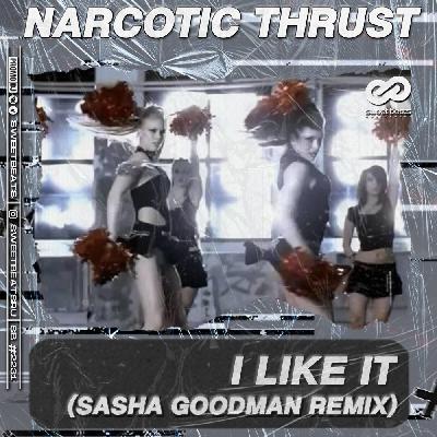 Narcotic Thrust - I Like It (Sasha Goodman Remix) Radio Edit