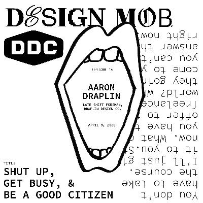 016: Shut up, get busy, and be a good citizen with Aaron Draplin