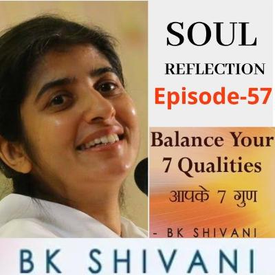 Ep 57 Soul Reflections:Balance Your 7 Qualities:BK Shivani: sister Shivani with Suresh oberoi Ep 57 Soul Reflections:Balance Your 7 Qualities:BK Shivani: sister Shivani with Suresh oberoi