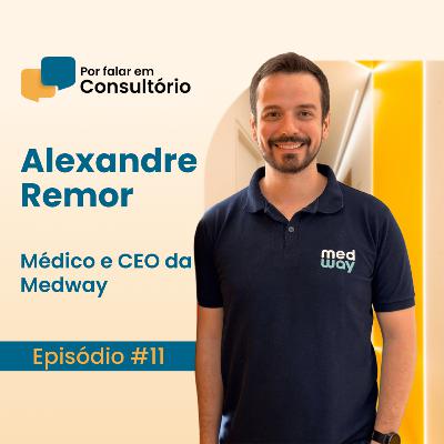 Alexandre Remor, Médico e CEO da Medway | Por falar em Consultório #11
