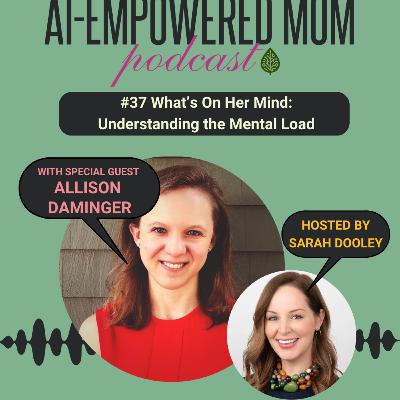 #37 What's On Her Mind: Understanding the Mental Load with Allison Daminger