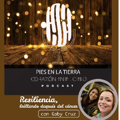 Episodio 6 Resiliencia, Brillando después del cancer con Gaby Cruz