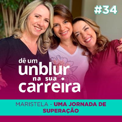 EP#34 | Maristela :: Uma Jornada de Superação