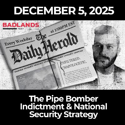The Daily Herold: 12/5/25 – The Pipe Bomber Indictment & National Security Strategy