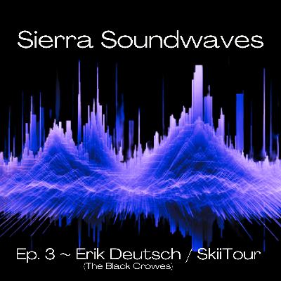 Sierra Soundwaves Episode 3 with Erik Deutsch of The Black Crowes