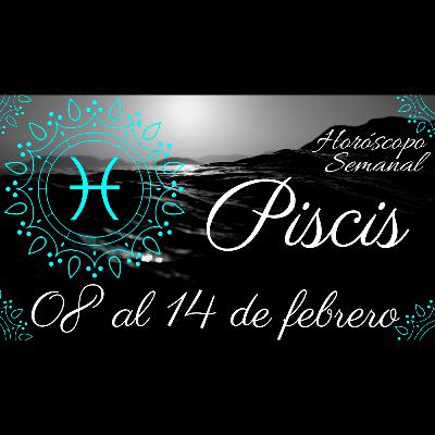 PISCIS ♓ | Tarot del 08 al 14 de Febrero | Horóscopo semanal | #LuzdelTarot | #LDT