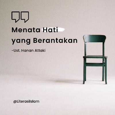 Ustaz Hanan Attaki - Menata Hati yang Berantakan