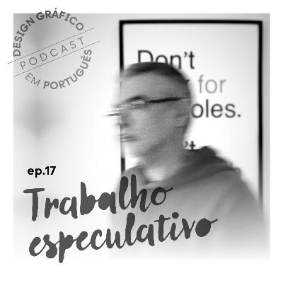EP.17 — Trabalho especulativo