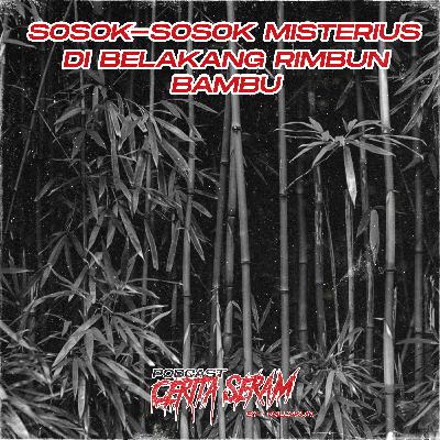 SOSOK MISTERIUS DI BELAKANG RIMBUN - True Story, Podcast Cerita Seram