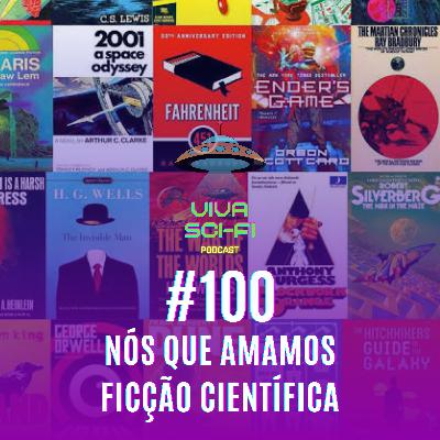 EP 100 - Nós que amamos ficção científica