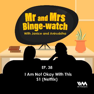 Ep. 38: I Am Not Okay With This S1 (Netflix)