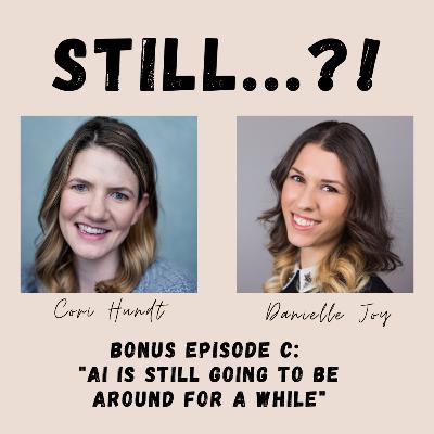 Bonus Ep. C - AI is STILL Going to be Around for Awhile Bonus Ep. C - AI is STILL Going to be Around for Awhile