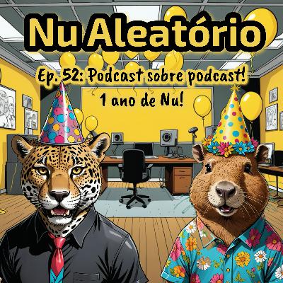 Ep. 52: Podcast sobre podcast! 1 ano de Nu!