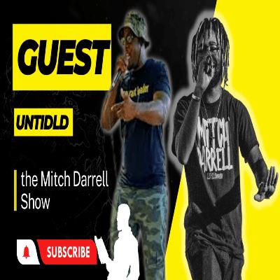 the Mitch Darrell Show Episode 27 with Guest Untidld the Mitch Darrell Show Episode 27 with Guest Untidld