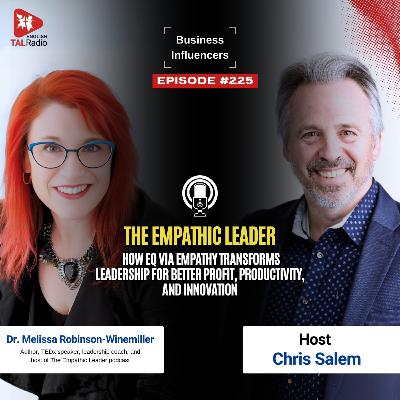 The Empathic Leader: How EQ via Empathy Transforms Leadership | Business Influencers - 225 The Empathic Leader: How EQ via Empathy Transforms Leadership | Business Influencers - 225