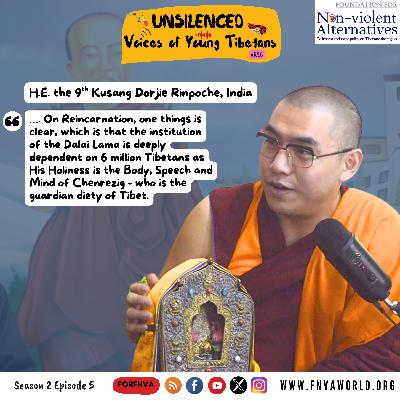 #Ep11 Unsilenced: Voices of Young Tibetans - H.E. the 9th Kunsang Dorjie Rinpoche in conversation with Tenzing Damdul