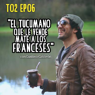 El Tucumano que le vende Mate a los franceses (con Gustavo Calderón)