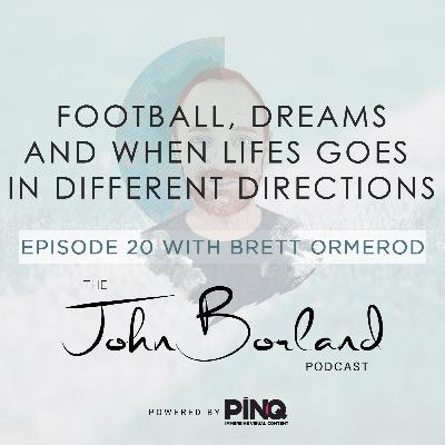 The John Borland Podcast - Episode 20 - 'Football, Dreams And When Life Goes In Different Directions' with Brett Ormerod