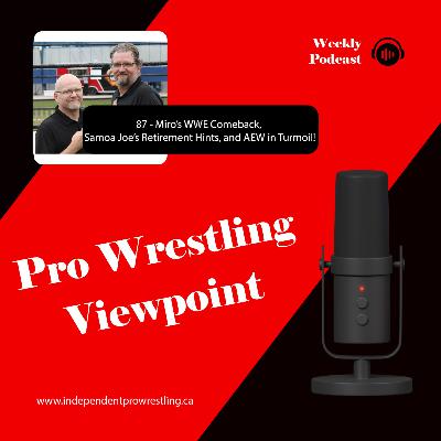 87 - Miro’s WWE Comeback, Samoa Joe’s Retirement Hints, and AEW in Turmoil! 87 - Miro’s WWE Comeback, Samoa Joe’s Retirement Hints, and AEW in Turmoil!