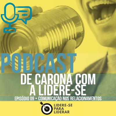 De Carona com a Lidere-se | Liderança e Desenvolvimento Pessoal Ep 09 • Comunicação nos relacionamen De Carona com a Lidere-se | Liderança e Desenvolvimento Pessoal Ep 09 • Comunicação nos relacionamen