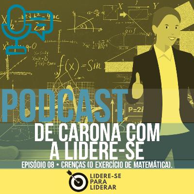 De Carona com a Lidere-se | Liderança e Desenvolvimento Pessoal Ep 08 • Crenças De Carona com a Lidere-se | Liderança e Desenvolvimento Pessoal Ep 08 • Crenças