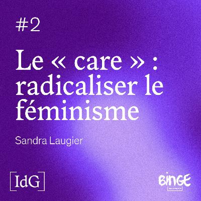 Le « care » : radicaliser le féminisme