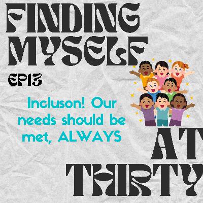 Inclusion! Our needs should be met, ALWAYS Inclusion! Our needs should be met, ALWAYS