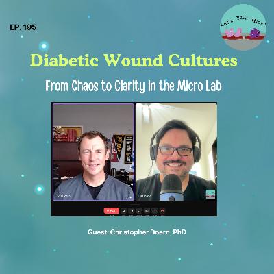 195: Diabetic Wound Cultures: From Chaos to Clarity in the Micro Lab