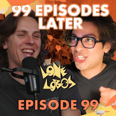 99 Episodes Later