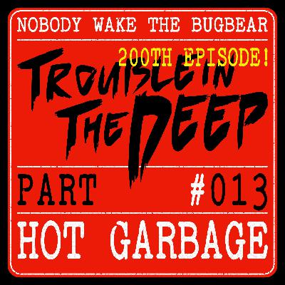 Trouble In The Deep | Part 13 | Hot Garbage