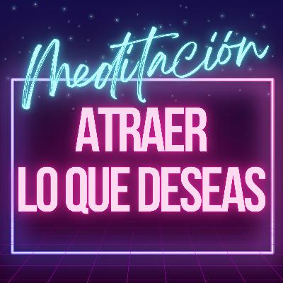 Meditación Guiada Poderosa para Atraer lo que Deseas (Ley de atracción)