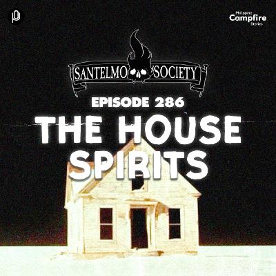 Ep. 286: The House Spirits (Santelmo Society)