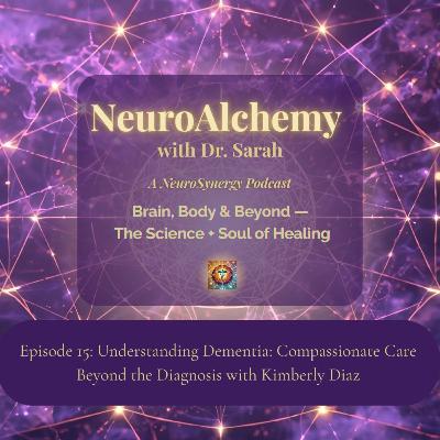 Understanding Dementia: Compassionate Care Beyond the Diagnosis with Kimberly Diaz