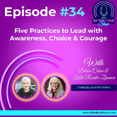 Five Practices to Lead with Awareness, Choice & Courage with Kate Roeske-Zummer & Debbie Cohen