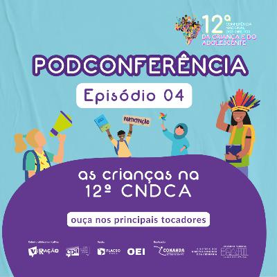 PODCONFERÊNCIA #04 - as crianças na 12ª CNDCA