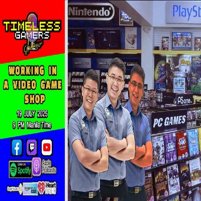 WORKING IN A VIDEO GAME SHOP - Timeless Gamers Show episode 145