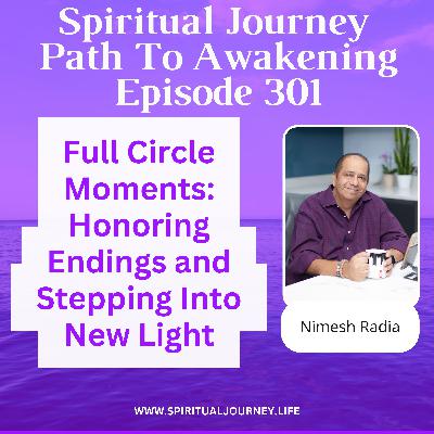 Full Circle Moments: Honoring Endings and Stepping Into New Light Full Circle Moments: Honoring Endings and Stepping Into New Light
