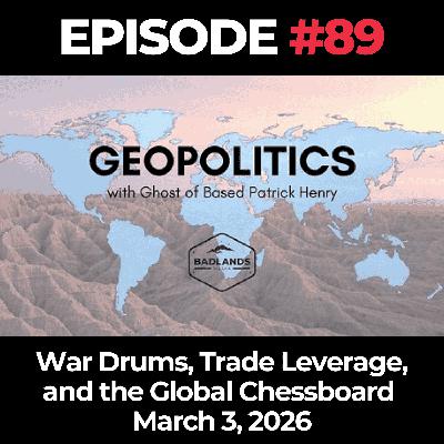 Geopolitics with Ghost Ep. 89: War Drums, Trade Leverage, and the Global Chessboard - 3/3/26