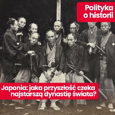 Polityka o historii: Cesarstwo Japonii. Samurajowie, wojsko i cesarz. Wyjaśnia prof. Ewa Pałasz-Rutkowska