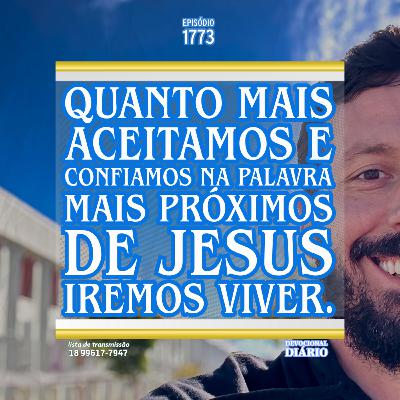 Quanto mais aceitamos e confiamos na palavra mais próximos de Jesus iremos viver.