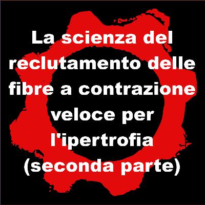 La scienza del reclutamento delle fibre a contrazione veloce per l'ipertrofia (seconda parte) La scienza del reclutamento delle fibre a contrazione veloce per l'ipertrofia (seconda parte)