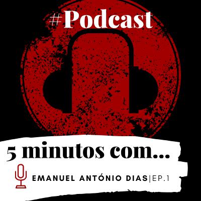 5 MINUTOS COM... | EMANUEL ANTÓNIO DIAS - EP.1 🎧 5 MINUTOS COM... | EMANUEL ANTÓNIO DIAS - EP.1 🎧
